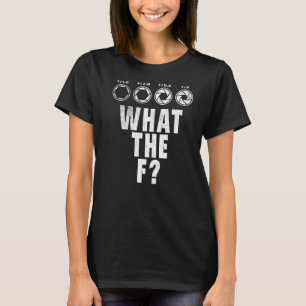 Photography Camera F Stop Lens What The F Photogr T-Shirt