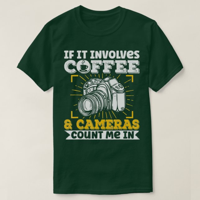 Photography Camera Lens If It Involves Coffee And  T-Shirt (Design Front)