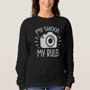 Photography Camera Lens My Shoot My Rules 1 Sweatshirt