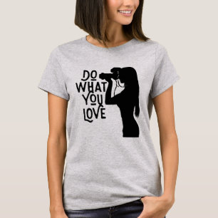 Photography enthusiast  "Love what you do" T-Shirt