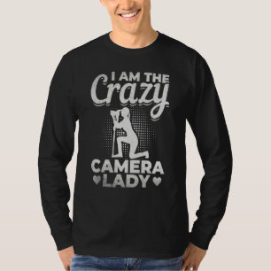 Photography I Am The Crazy Camera Lady Photograph T-Shirt