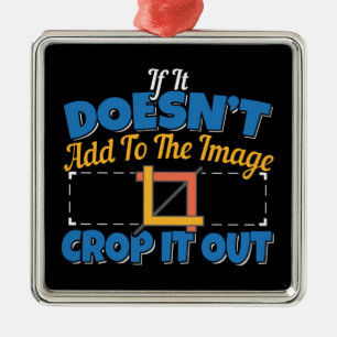 Photography Image Editing - Crop It Out Quote Metal Ornament