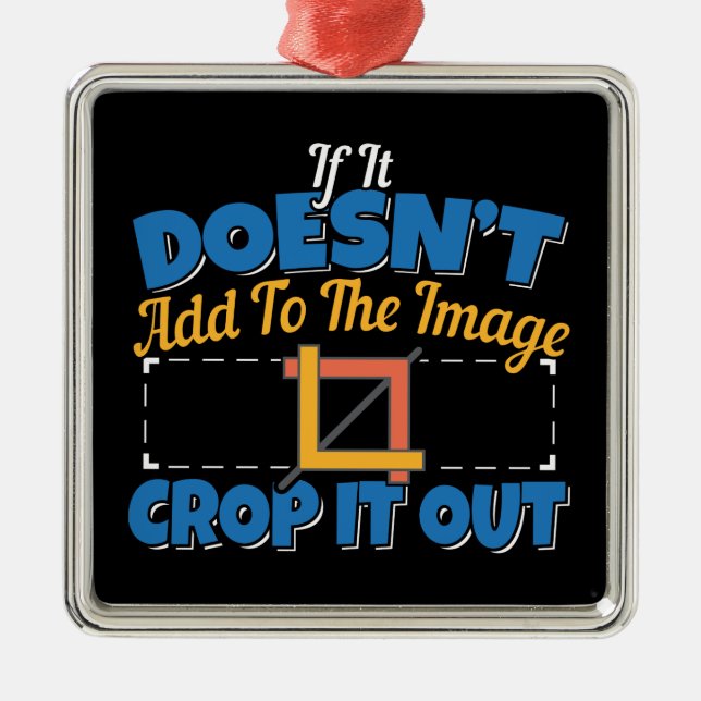 Photography Image Editing - Crop It Out Quote Metal Ornament (Front)