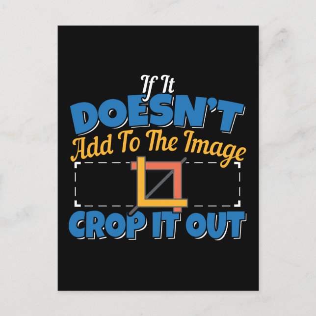 Photography Image Editing - Crop It Out Quote Postcard (Front)