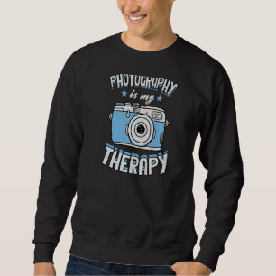 Photography Is My Therapy Hobby Photographer Love Sweatshirt