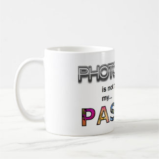 Photography is not my job, it's my Passion Coffee Mug