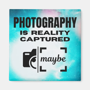 Photography is Reality Captured - Maybe Magnet