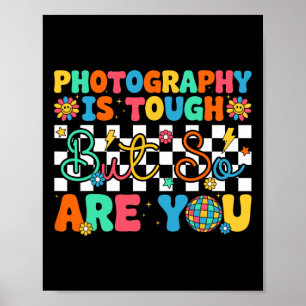 Photography Is Tough But So Are You Funny Back To Poster