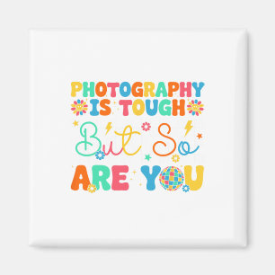 Photography Is Tough But So Are You Funny Ck To Sc Magnet