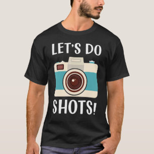 Photography Let's Do Shots  Camera Photographer T-Shirt