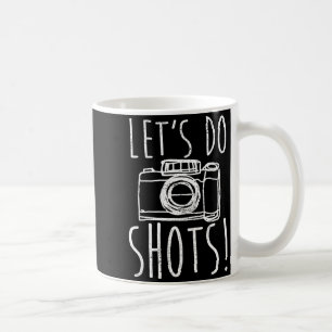 Photography Let's Do Shots Funny Camera Photograph Coffee Mug