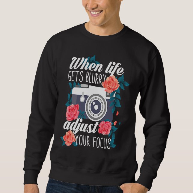 Photography  Life Blurry Camera DSLR Photographer Sweatshirt (Front)