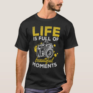 Photography Life Is Full Of Beautiful Moments Pho T-Shirt