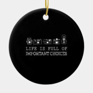 Photography Life Is Full Of Important Choices Ceramic Ornament