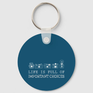 Photography Life Is Full Of Important Choices Key Ring