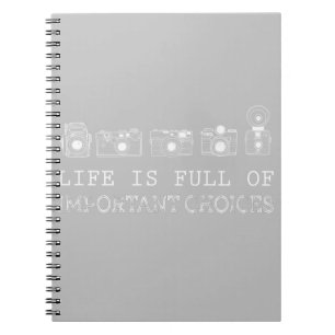 Photography Life Is Full Of Important Choices Notebook