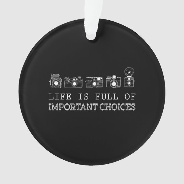 Photography | Life Is Full Of Important Choices Ornament (Front)