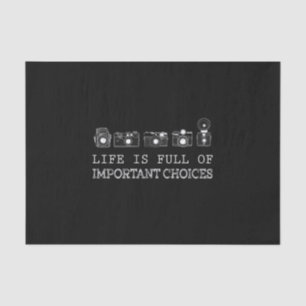 Photography Life Is Full Of Important Choices Tissue Paper