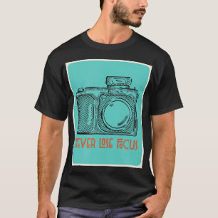 Photography Never Lose Focus with a Camera Photogr T-Shirt