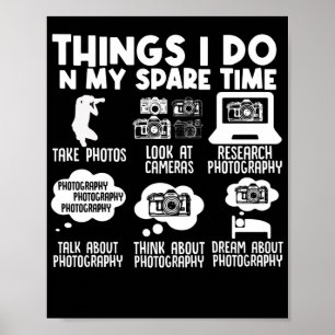 Photography Photographer Things I Do In My Spare Poster