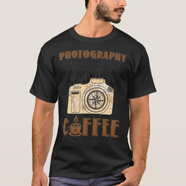 Photography Solves Most Of My Problems Coffee Love T-Shirt (Front)