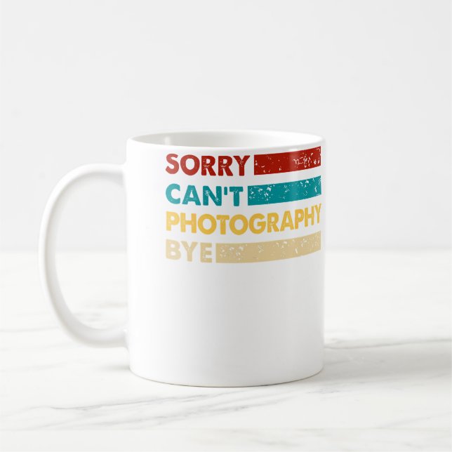 Photography Sorry Cant Photography Bye Funny Photo Coffee Mug (Left)