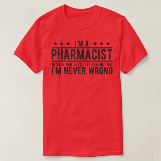 Phramacist never wrong funny medical pharmacy them T-Shirt (Design Front)