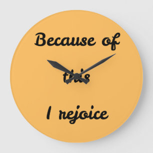 Phrase "Because of this I rejoice" Large Clock
