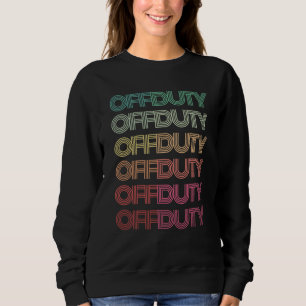 Phrase OFF DUTY Teacher Retro Groovy 80s Camping N Sweatshirt