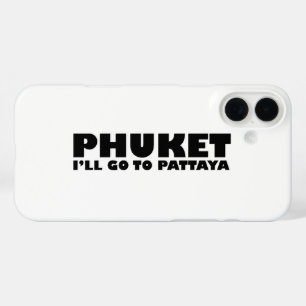 PHUKET I'LL GO TO PATTAYA iPhone 16 PLUS CASE
