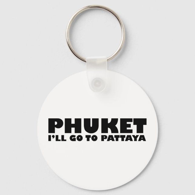 PHUKET I'LL GO TO PATTAYA KEY RING (Front)
