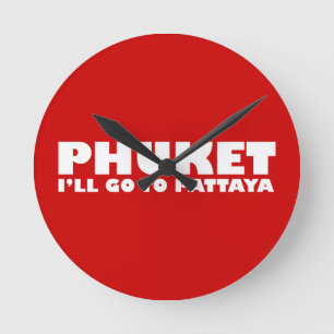 PHUKET I'LL GO TO PATTAYA ROUND CLOCK