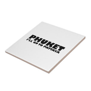 PHUKET I'LL GO TO PATTAYA TILE