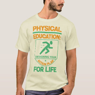 Phys Ed...Designing Your Action Plan for Life T-Shirt