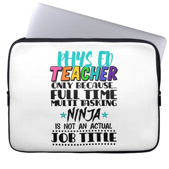 Phys Ed Teacher Only Because Full Time Multi Task Laptop Sleeve (Front)