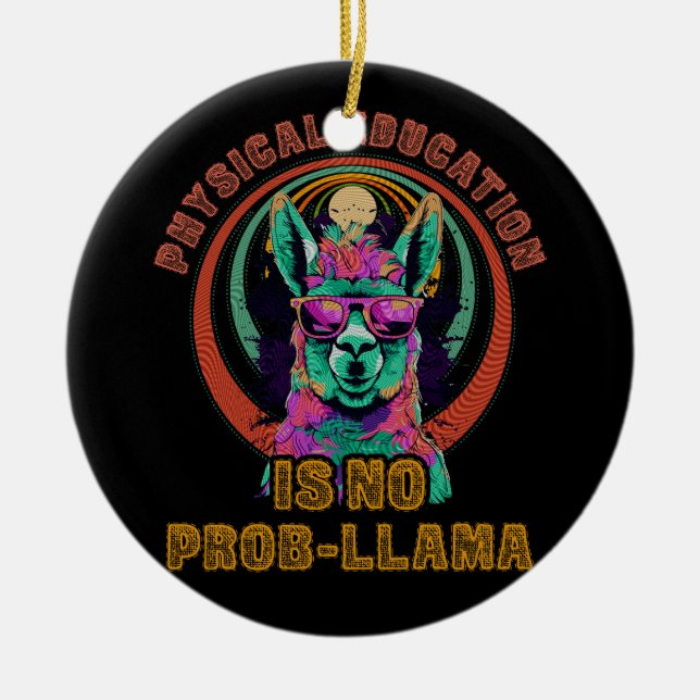 Physical Education Is No Prob Llama Funny PE Teach Ceramic Ornament (Front)
