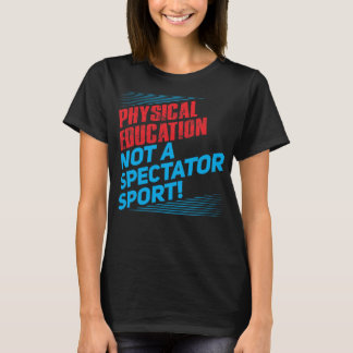 Physical Education...Not a Spectator Sport T-Shirt