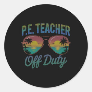 Physical Education P.e Teacher Off Duty Vacation B Classic Round Sticker