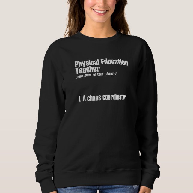 Physical Education Teacher A Chaos Coordinator Pe  Sweatshirt (Front)