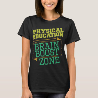 PHYSICAL EDUCATION TEACHER- Brain Boost Zone T-Shirt