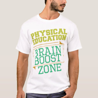 PHYSICAL EDUCATION TEACHER- Brain Boost Zone T-Shirt
