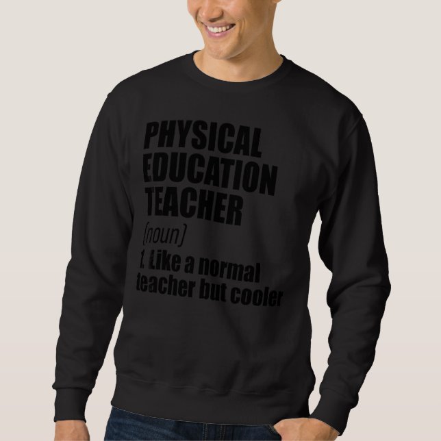 Physical Education Teacher Definition Teaching Sch Sweatshirt (Front)