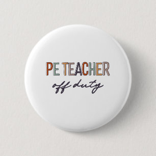 Physical Education Teacher Off Duty Last Day Of Sc 6 Cm Round Badge