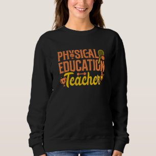 Physical Education Teacher PE Instructor Phys Ed C Sweatshirt