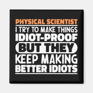 Physical Scientist I Try To Make Things Funny Cool Magnet