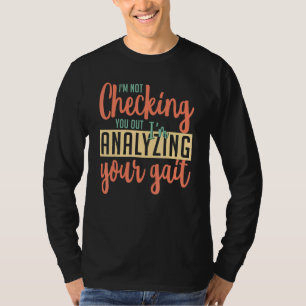 Physical Therapist Analysing Your Gait Orthopaedis T-Shirt