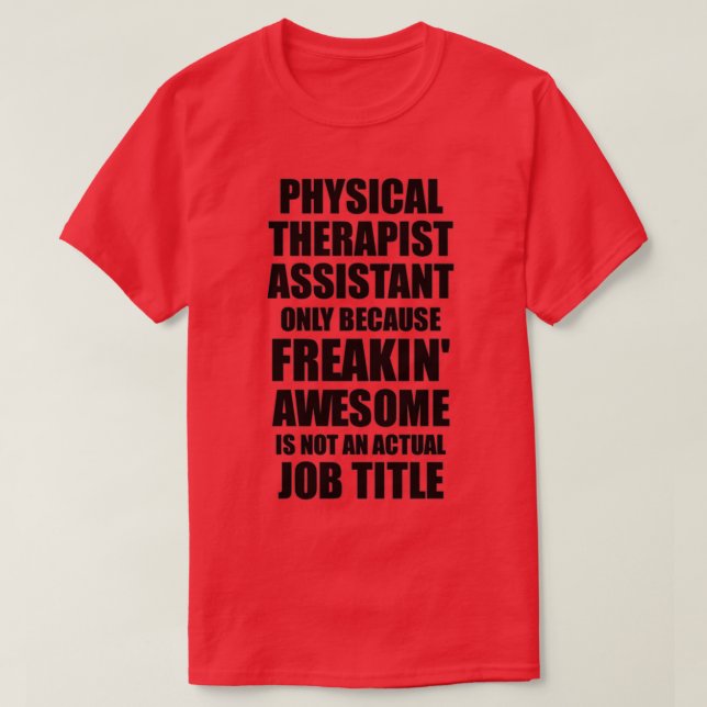 Physical Therapist Assistant Freaking Awesome Funn T-Shirt (Design Front)