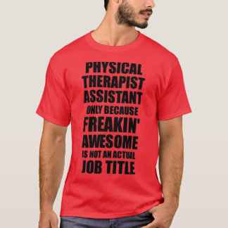 Physical Therapist Assistant Freaking Awesome Funn T-Shirt