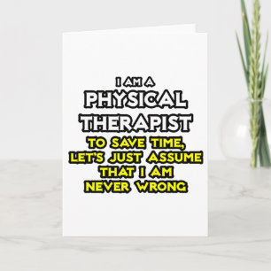 Physical Therapist...Assume I Am Never Wrong Card