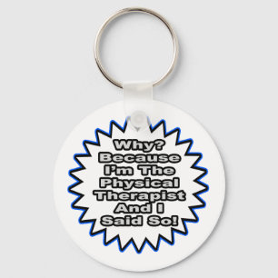 Physical Therapist...Because I Said So Key Ring